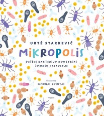 Mikropolis. Pašėlę bakterijų nuotykiai žmonių pasaulyje