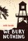 We Bury Nothing