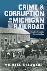 Crime & Corruption on the Michigan Railroad