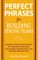 Perfect Phrases for Building Strong Teams: Hundreds of Ready-To-Use Phrases for Fostering Collaboration, Encouraging Communication, and Growing a Winning Team