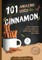 101 Amazing Uses for Cinnamon