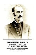 Eugene Field - Christmas Tales & Christmas Verse