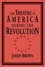 The Theatre in America During the Revolution