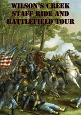 Wilson's Creek Staff Ride And Battlefield Tour [Illustrated Edition]