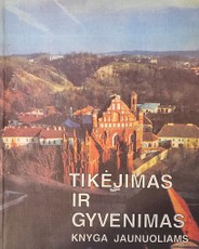 Tikėjimas ir gyvenimas. Knyga jaunuoliams