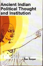 Ancient Indian Political Thought and Institution