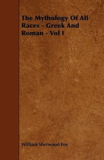 The Mythology of All Races - Greek and Roman - Vol. I.