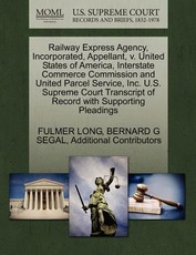 Railway Express Agency, Incorporated, Appellant, V. United States of America, Interstate Commerce Commission and United Parcel Service, Inc. U.S. Supreme Court Transcript of Record with Supporting Pleadings