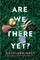 Are We There Yet?