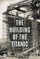 The Building of the Titanic