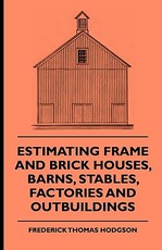Estimating Frame and Brick Houses, Barns, Stables, Factories and Outbuildings