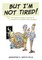 BUT I'M NOT TIRED!