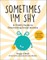 Sometimes I'm Shy