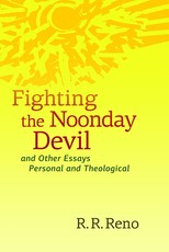 Fighting the Noonday Devil - And Other Essays Personal and Theological