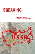 Breaking Through the Iron Curtain (Residents of Lithuania Who Escaped from the USSR)