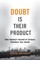 Doubt is Their Product