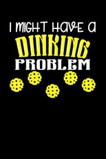 I Might Have Dinking Problem