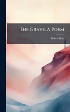 The Grave. A Poem