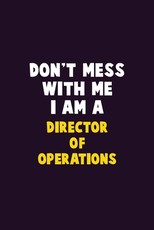 Don't Mess With Me, I Am A Director of Operations