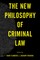 The New Philosophy of Criminal Law