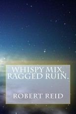 whispy mix, ragged ruin.