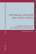 Historical Lacunae and Poetic Space; A Creative Approach to Old Norse Poetry and Poetics