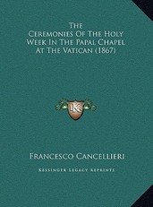 The Ceremonies Of The Holy Week In The Papal Chapel At The Vatican (1867)
