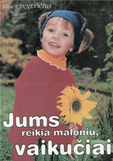 Jums reikia malonių, vaikučiai
