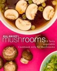 All About Mushrooms
