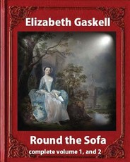 Round the Sofa (1859), by Elizabeth Gaskell complete volume 1, and 2
