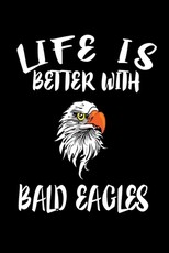 Life Is Better With Bald Eagles