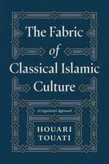 The Fabric of Classical Islamic Culture