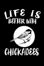 Life Is Better With Chickadees