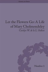 Let the Flowers Go: A Life of Mary Cholmondeley