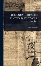 The EncyclopÃÂ]dic Dictionary. 7 Vols. [In 14]