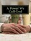 A Power We Call God