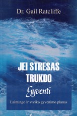 Jei stresas trukdo gyventi: laimingo ir sveiko gyvenimo planas