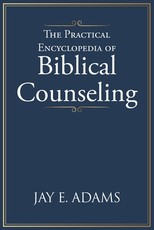 The Practical Encyclopedia of Biblical Counseling