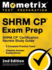 SHRM CP Exam Prep - SHRM CP Certification Secrets Study Guide, 2 Complete Practice Tests, Detailed Answer Explanations