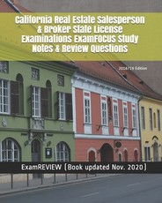 California Real Estate Salesperson & Broker State License Examinations ExamFOCUS Study Notes & Review Questions 2018/19 Edition