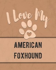 I Love My American Foxhound