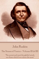 John Ruskin - The Stones of Venice - Volume III (of III)