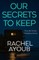 Our Secrets to Keep