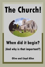 The Church! When Did It Begin? (and Why Is That Important?)
