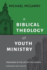 A Biblical Theology of Youth Ministry