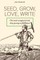 Seed, Grow, Love, Write