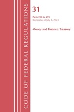 Code of Federal Regulations, Title 31 Money and Finance 200-499, Revised as of July 1, 2023