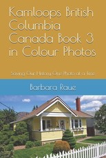 Kamloops British Columbia Canada Book 3 in Colour Photos