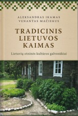 Tradicinis Lietuvos kaimas. Lietuvių etninės kultūros galvosūkiai