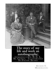 The story of my life and work an autobiography; By